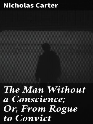 cover image of The Man Without a Conscience; Or, From Rogue to Convict